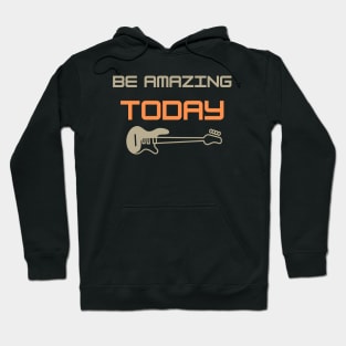 Be Amazing Today Hoodie